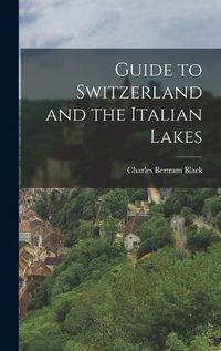 Cover image for Guide to Switzerland and the Italian Lakes