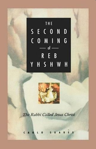 Cover image for The Second Coming of Reb Yhshwh: The Rabbi Called Jesus Christ