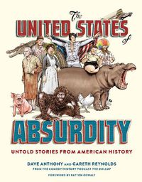 Cover image for The United States of Absurdity: Untold Stories from American History
