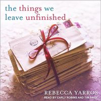 Cover image for The Things We Leave Unfinished Lib/E