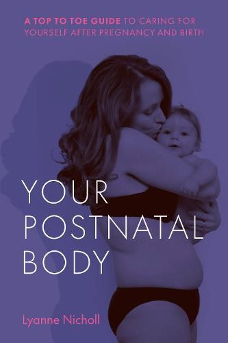 Cover image for Your Postnatal Body: A top to toe guide to caring for yourself after pregnancy and birth