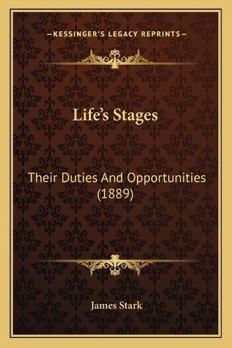 Lifeacentsa -A Centss Stages: Their Duties and Opportunities (1889)