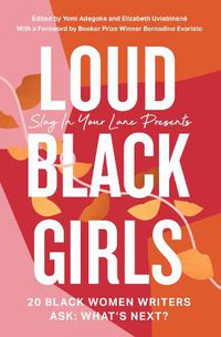 Cover image for Loud Black Girls: 20 Black Women Writers Ask: What's Next?