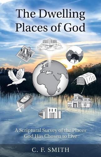 Cover image for The Dwelling Places of God: A Scriptural Survey of the Places God Has Chosen to Live