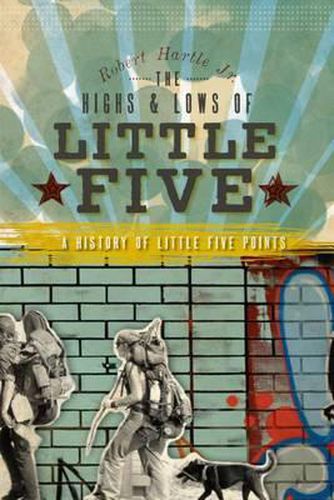Cover image for The Highs & Lows of Little Five: A History of Little Five Points