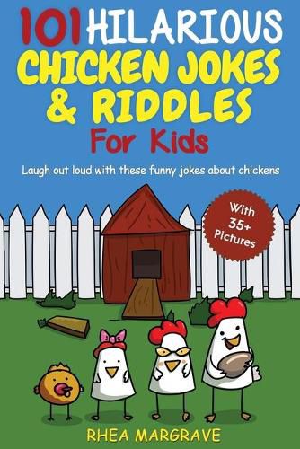 Cover image for 101 Hilarious Chicken Jokes & Riddles For Kids: Laugh Out Loud With These Funny Jokes About Chickens (WITH 35+ PICTURES!)