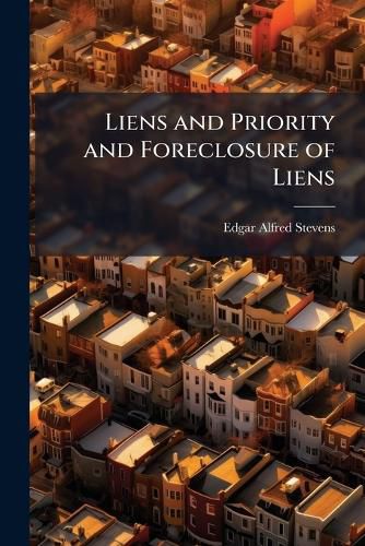 Cover image for Liens and Priority and Foreclosure of Liens