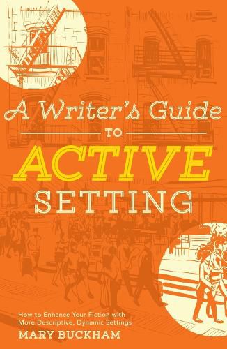A Writer's Guide to Active Setting: The Complete Guide to Empowering Your Story through Descriptive Setting