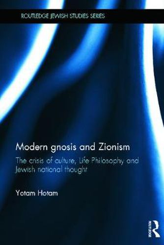 Cover image for Modern Gnosis and Zionism: The Crisis of Culture, Life Philosophy and Jewish National Thought