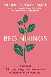Cover image for Beginnings: A Guide to Child Psychology and Development for Parents of 0-5-year-olds