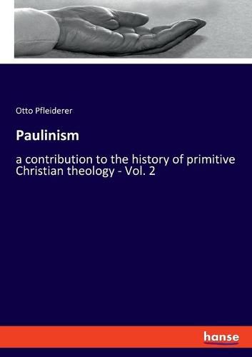 Paulinism: a contribution to the history of primitive Christian theology - Vol. 2