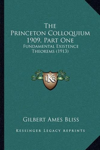 Cover image for The Princeton Colloquium 1909, Part One: Fundamental Existence Theorems (1913)