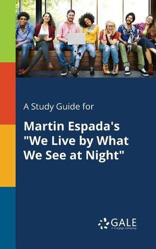 Cover image for A Study Guide for Martin Espada's We Live by What We See at Night