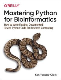 Cover image for Mastering Python for Bioinformatics: How to Write Flexible, Documented, Tested Python Code for Research Computing