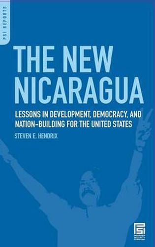 The New Nicaragua: Lessons in Development, Democracy, and Nation-Building for the United States