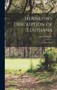 Cover image for Hennepin's Description of Louisiana; a Critical Essay