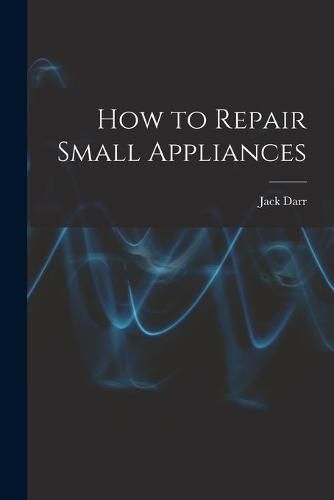 Cover image for How to Repair Small Appliances