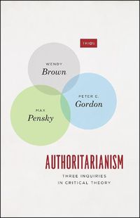 Cover image for Authoritarianism: Three Inquiries in Critical Theory