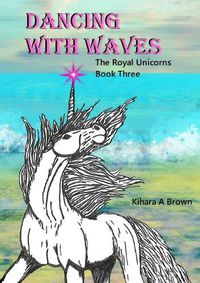 Cover image for Dancing With Waves The Royal Unicorns Series Book Three