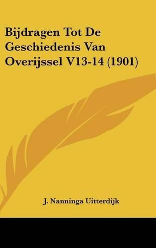 Cover image for Bijdragen Tot de Geschiedenis Van Overijssel V13-14 (1901)