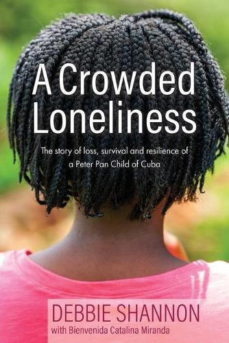 Cover image for A Crowded Loneliness: The Story of Loss, Survival, and Resilience of a Peter Pan Child of Cuba
