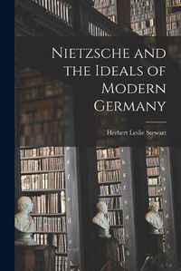 Cover image for Nietzsche and the Ideals of Modern Germany [microform]