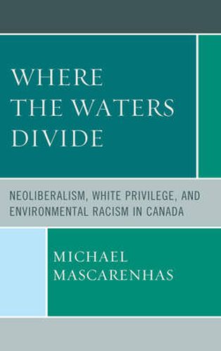 Cover image for Where the Waters Divide: Neoliberalism, White Privilege, and Environmental Racism in Canada