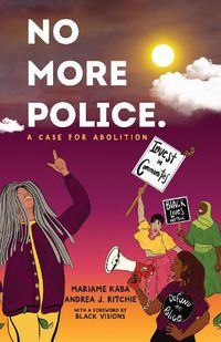 Cover image for No More Police: A Case for Abolition