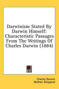 Cover image for Darwinism Stated by Darwin Himself: Characteristic Passages from the Writings of Charles Darwin (1884)