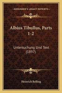 Cover image for Albius Tibullus, Parts 1-2: Untersuchung Und Text (1897)