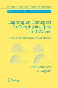 Cover image for Lagrangian Transport in Geophysical Jets and Waves: The Dynamical Systems Approach