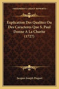 Cover image for Explication Des Qualitez Ou Des Caracteres Que S. Paul Donne a la Charite (1727)