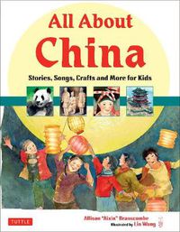 Cover image for All About China: Stories, Songs, Crafts and More for Kids