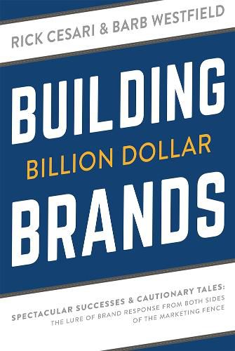 Cover image for Building Billion Dollar Brands: Spectacular Successes & Cautionary Tales: The Lure of Brand Response from Both Sides of the Marketing Fence