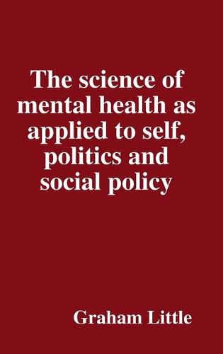 Cover image for The science of mental health as applied to self, politics and social policy