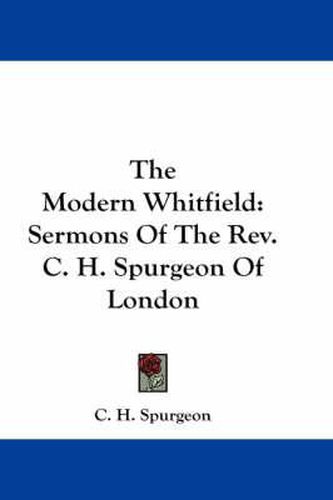 Cover image for The Modern Whitfield: Sermons of the REV. C. H. Spurgeon of London