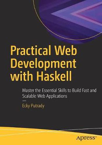 Cover image for Practical Web Development with Haskell: Master the Essential Skills to Build Fast and Scalable Web Applications