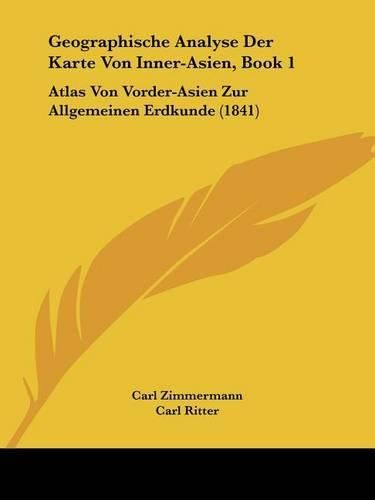 Geographische Analyse Der Karte Von Inner-Asien, Book 1: Atlas Von Vorder-Asien Zur Allgemeinen Erdkunde (1841)