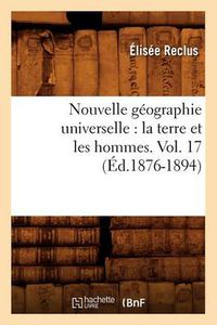 Cover image for Nouvelle Geographie Universelle: La Terre Et Les Hommes. Vol. 17 (Ed.1876-1894)