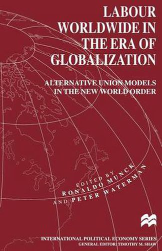 Cover image for Labour Worldwide in the Era of Globalization: Alternative Union Models in the New World Order