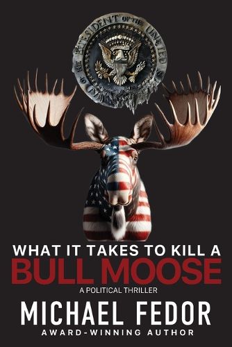 Cover image for What It Takes to Kill a Bull Moose