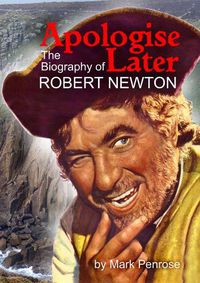 Cover image for Apologise Later: the Biography of Robert Newton
