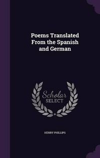 Cover image for Poems Translated from the Spanish and German