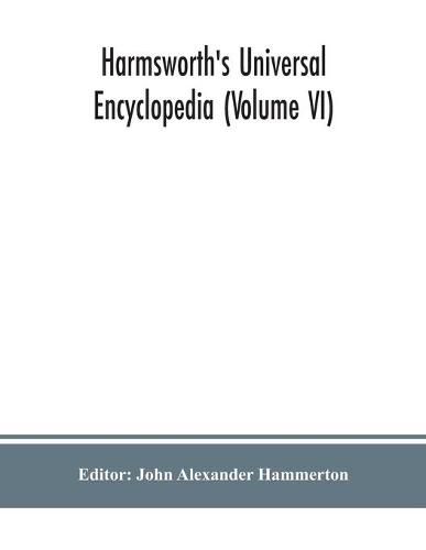 Harmsworth's Universal encyclopedia (Volume VI)