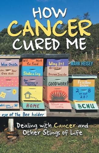 Cover image for How Cancer Cured Me: Dealing with Cancer and Other Stings of Life