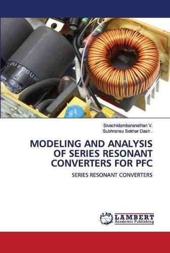 Cover image for Modeling and Analysis of Series Resonant Converters for PFC