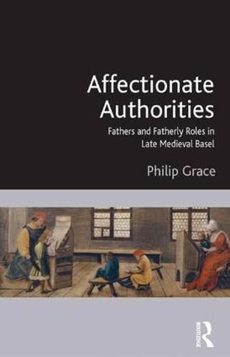 Cover image for Affectionate Authorities: Fathers and Fatherly Roles in Late Medieval Basel