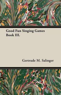 Cover image for Good Fun Singing Games Book III.