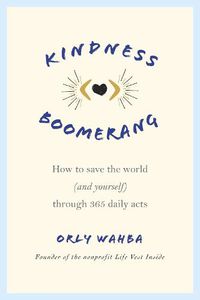 Cover image for Kindness Boomerang: How to Save the World (and Yourself) Through 365 Daily Acts