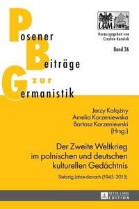 Cover image for Der Zweite Weltkrieg Im Polnischen Und Deutschen Kulturellen Gedaechtnis: Siebzig Jahre Danach (1945-2015)